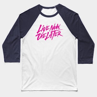 Live now, Die later Baseball T-Shirt
